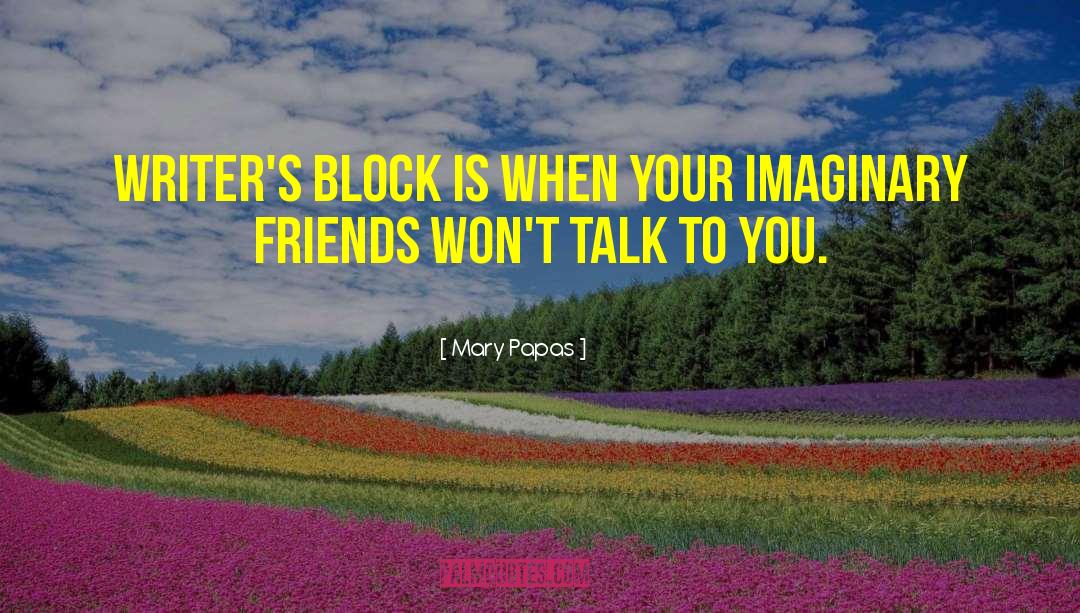 Imaginary Friends quotes by Mary Papas