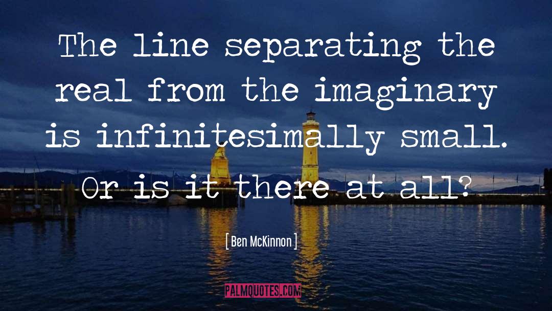 Imaginary quotes by Ben McKinnon