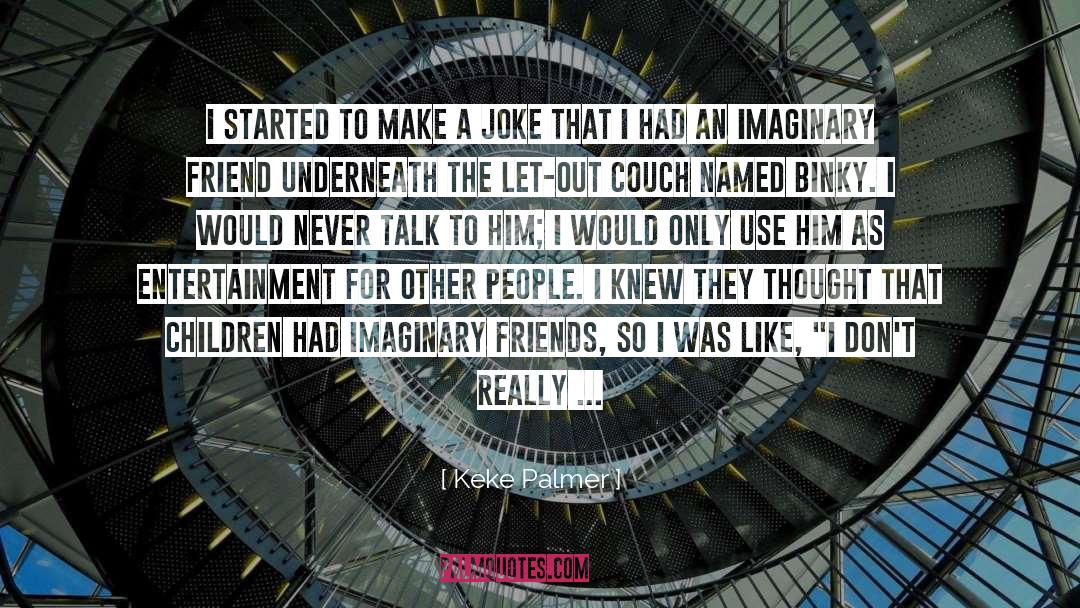 Imaginary quotes by Keke Palmer