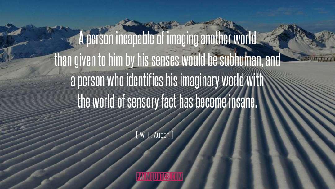 Imaginary World quotes by W. H. Auden