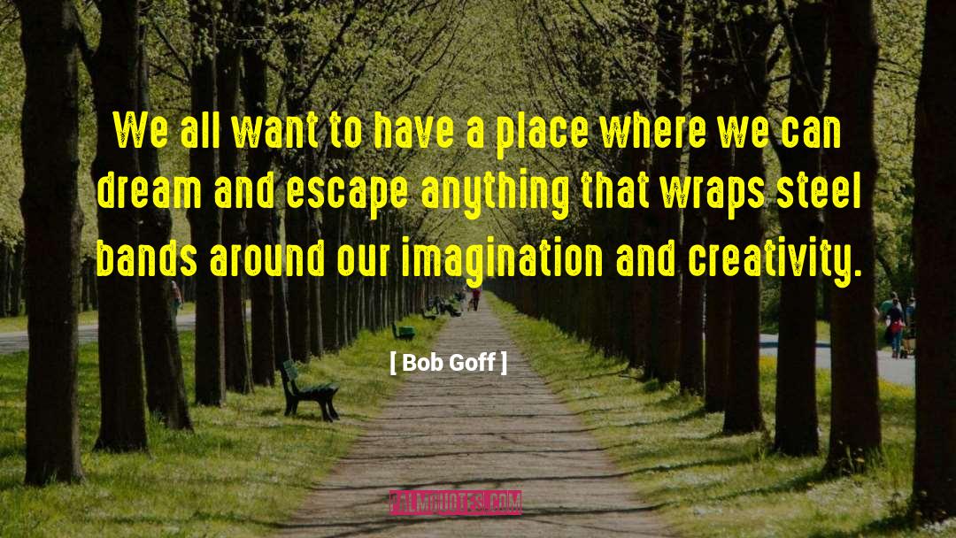 Imagination And Creativity quotes by Bob Goff