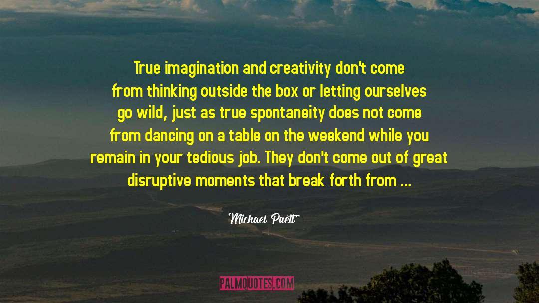 Imagination And Creativity quotes by Michael Puett