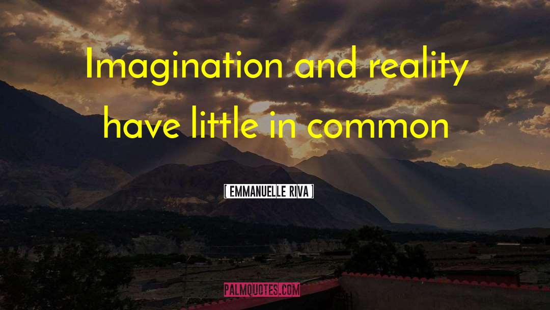 Imagination And Reality quotes by Emmanuelle Riva