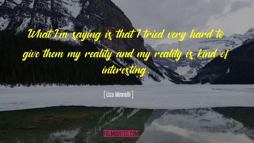 Imagination And Reality quotes by Liza Minnelli