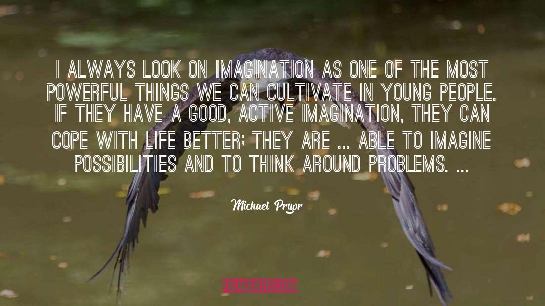 Imagination Comfort quotes by Michael Pryor