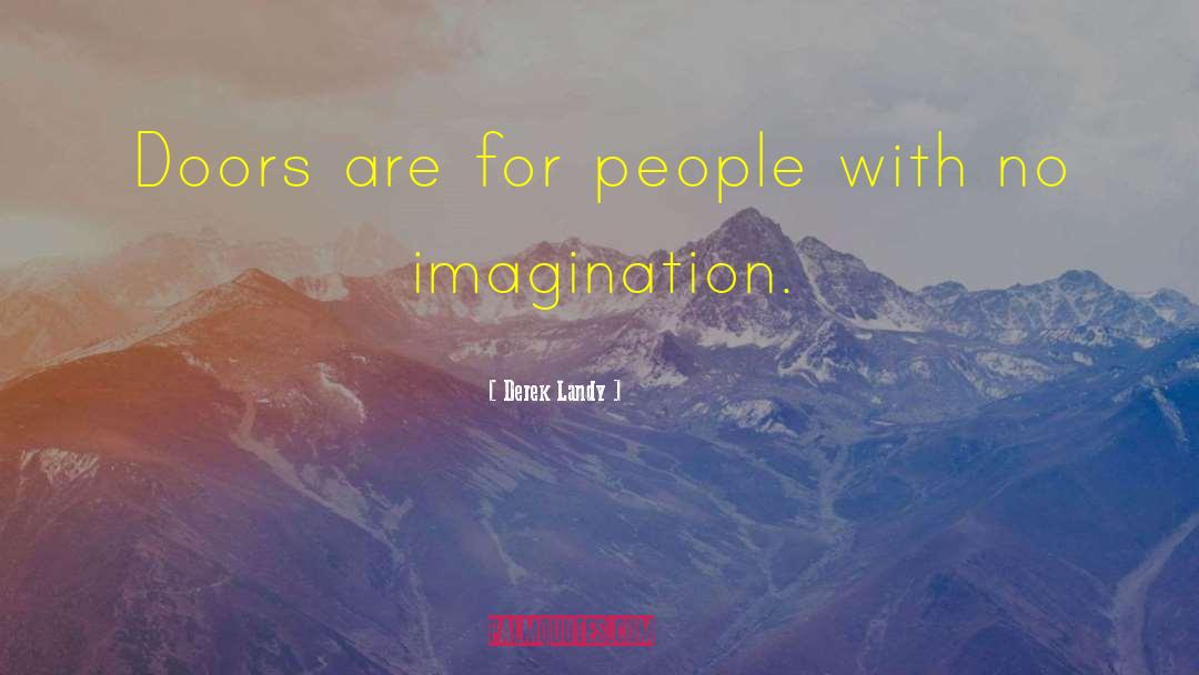 Imagination Creativity quotes by Derek Landy