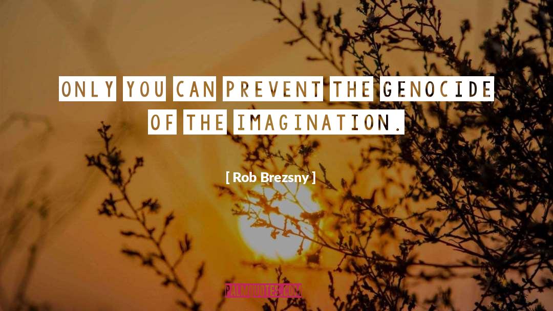 Imagination Creativity quotes by Rob Brezsny