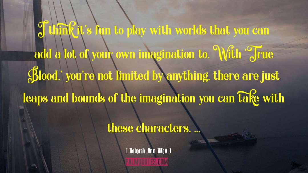 Imagination Creativity quotes by Deborah Ann Woll