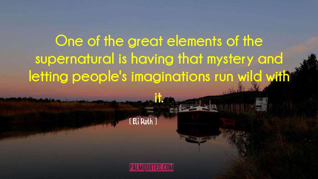 Imaginations And Perceptionsm quotes by Eli Roth