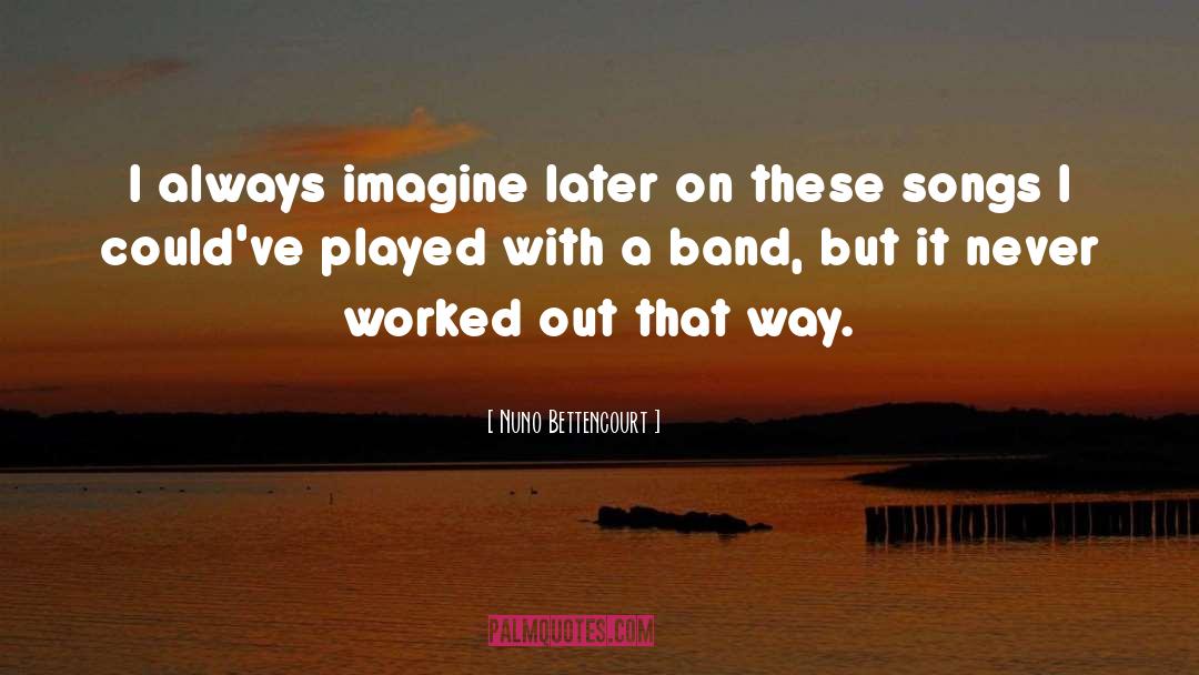 Imagine quotes by Nuno Bettencourt