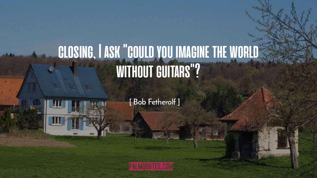 Imagine The World quotes by Bob Fetherolf