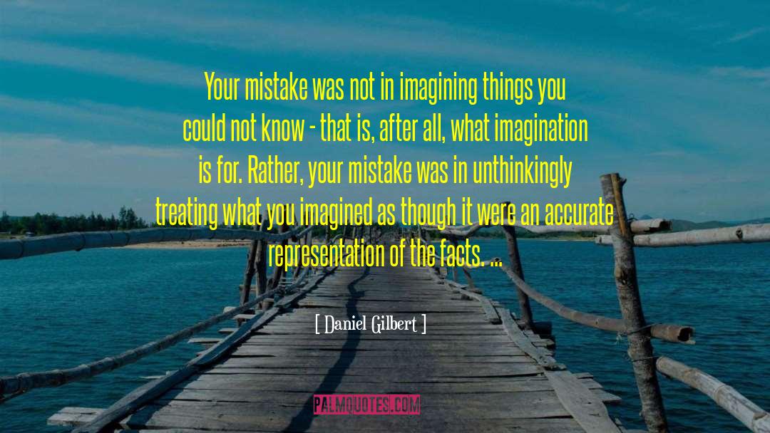 Imagining Things quotes by Daniel Gilbert