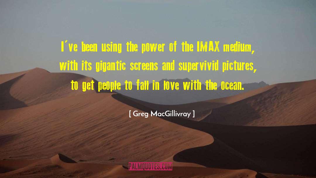 Imax quotes by Greg MacGillivray