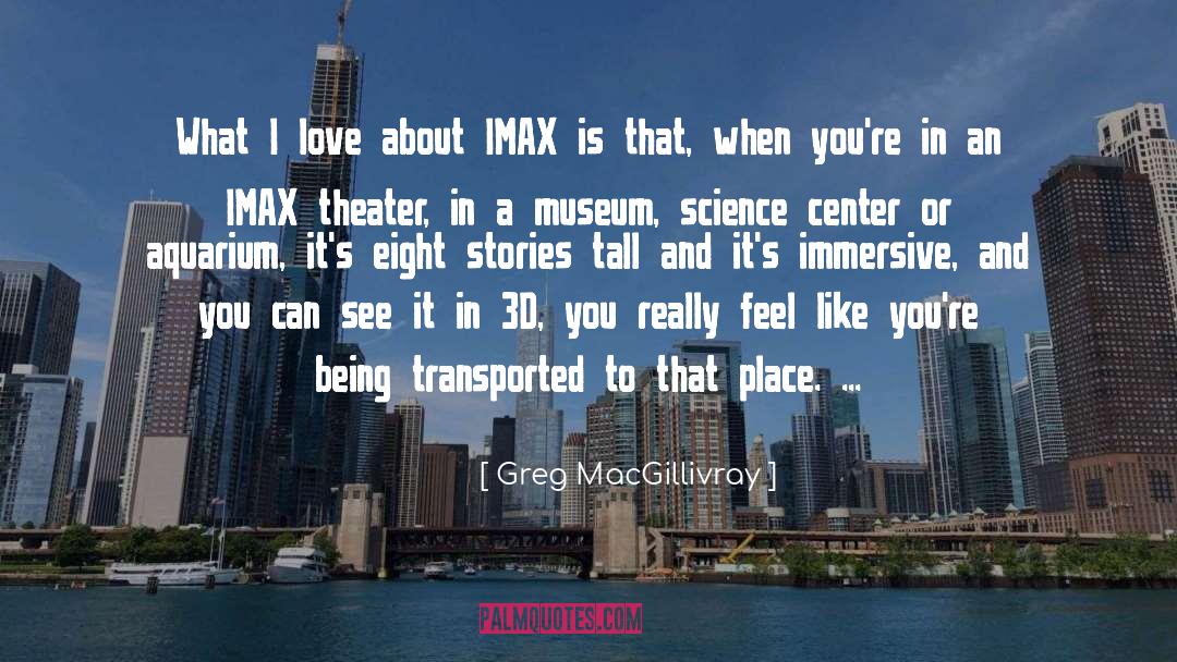 Imax quotes by Greg MacGillivray