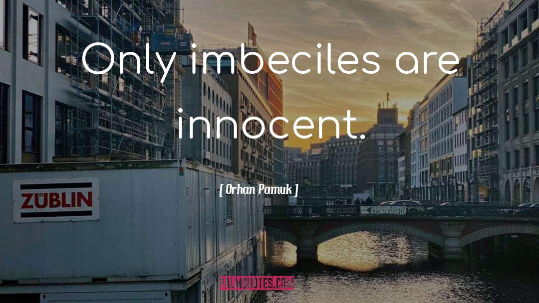 Imbeciles quotes by Orhan Pamuk