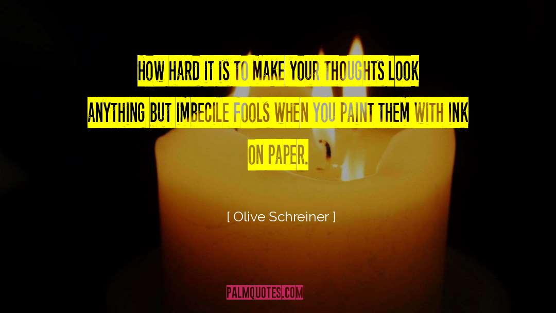 Imbeciles quotes by Olive Schreiner