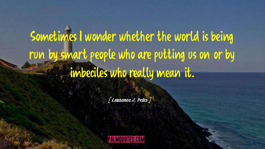 Imbeciles quotes by Laurence J. Peter