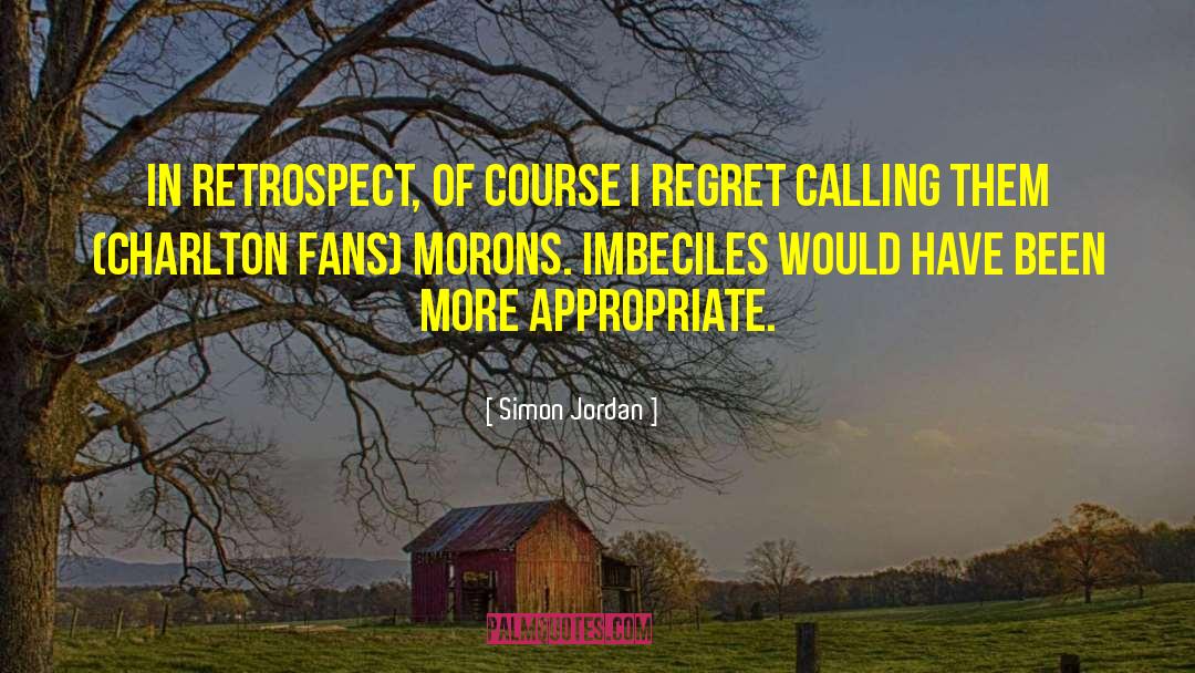 Imbeciles quotes by Simon Jordan