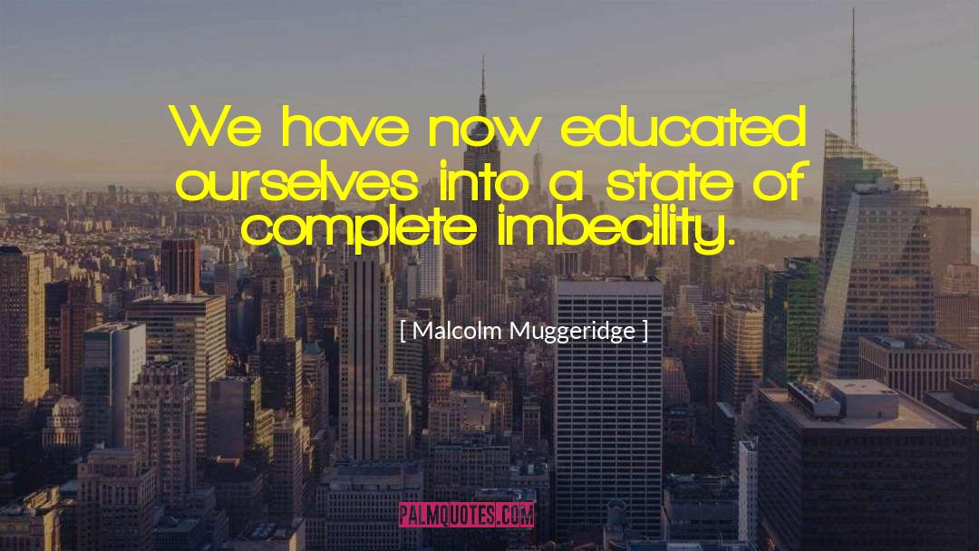 Imbecility quotes by Malcolm Muggeridge