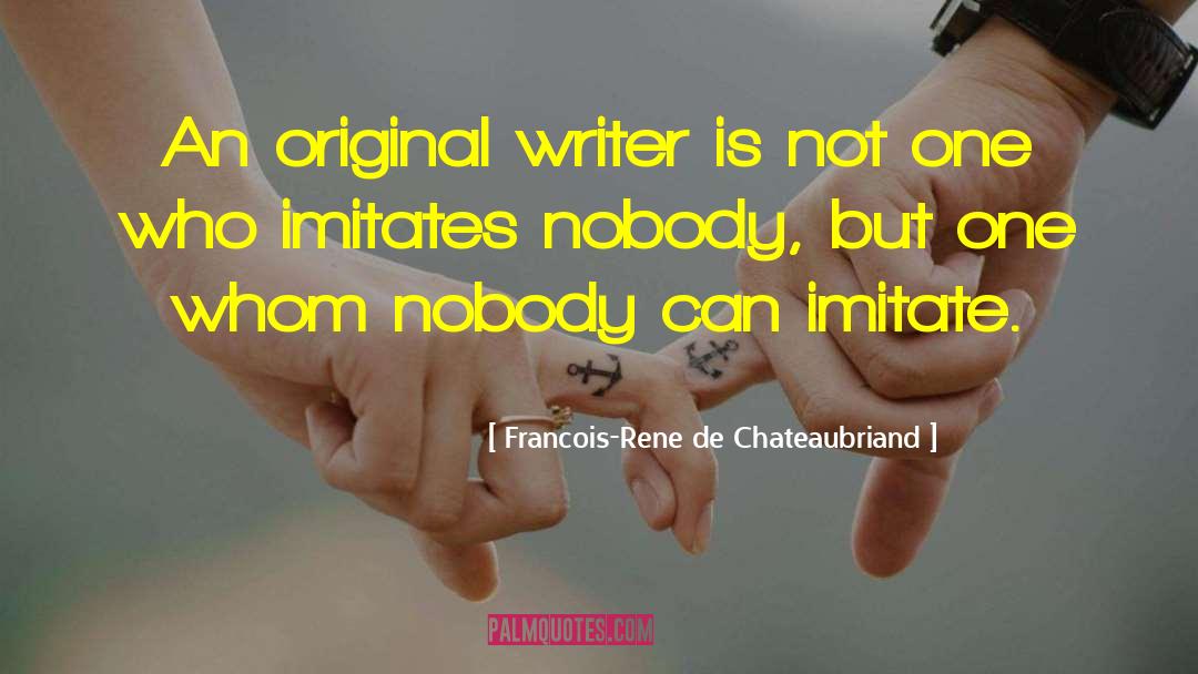 Imitates quotes by Francois-Rene De Chateaubriand