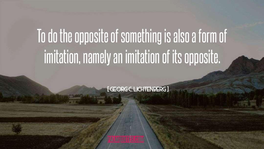 Imitation Is Limitation quotes by Georg C. Lichtenberg