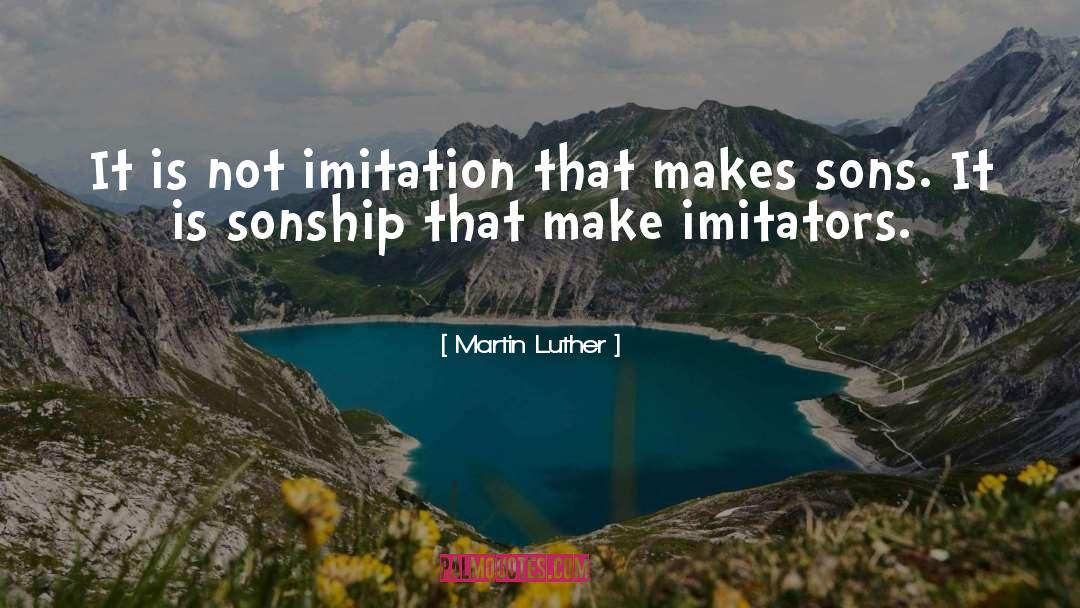 Imitation Is Limitation quotes by Martin Luther
