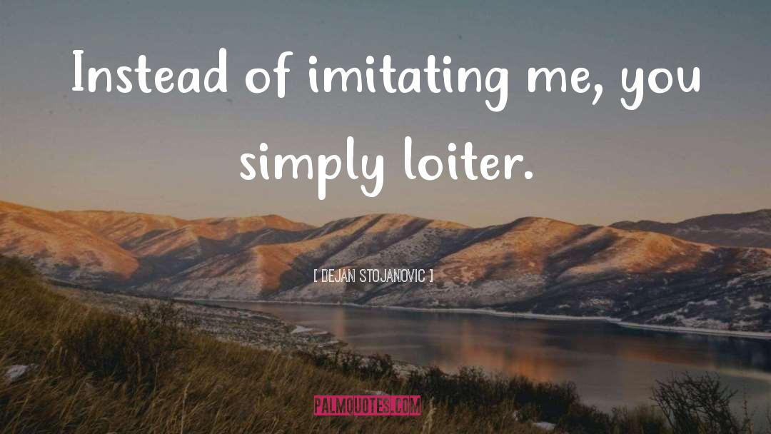 Imitations quotes by Dejan Stojanovic