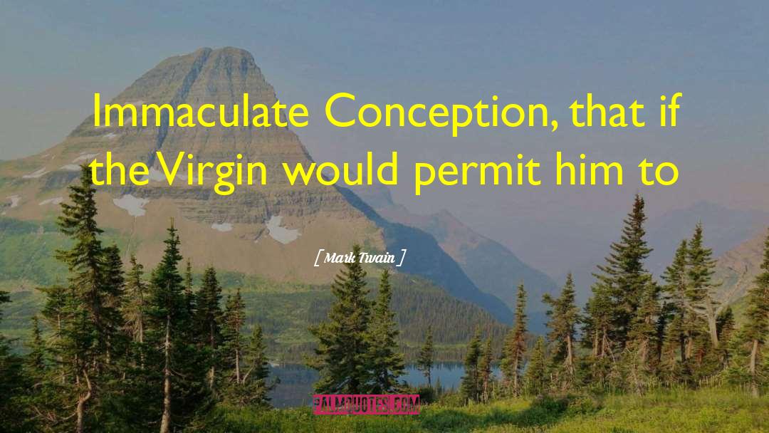 Immaculate Conception quotes by Mark Twain