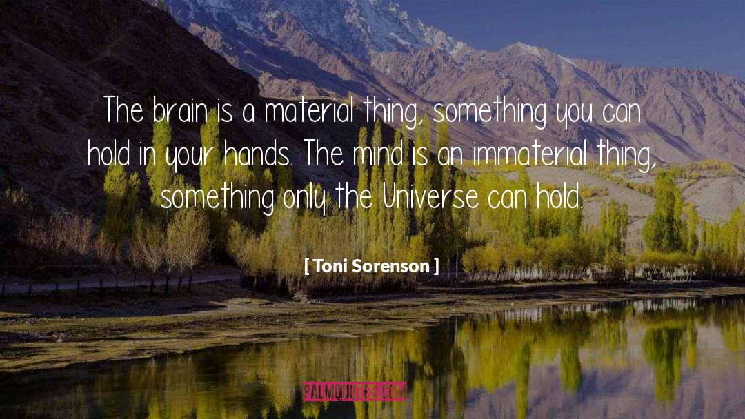 Immaterial quotes by Toni Sorenson