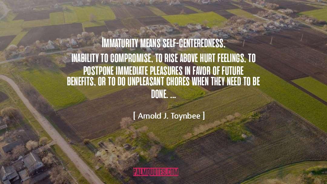 Immaturity quotes by Arnold J. Toynbee
