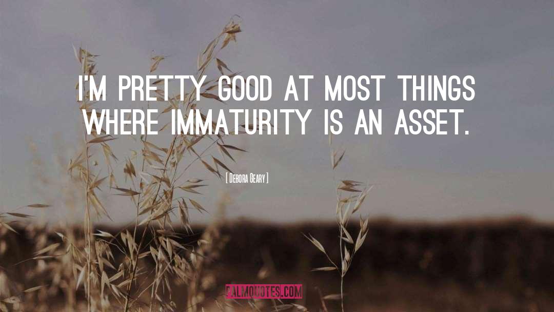 Immaturity quotes by Debora Geary