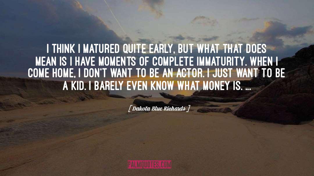 Immaturity quotes by Dakota Blue Richards