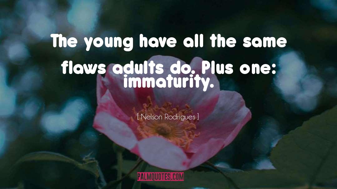 Immaturity quotes by Nelson Rodrigues