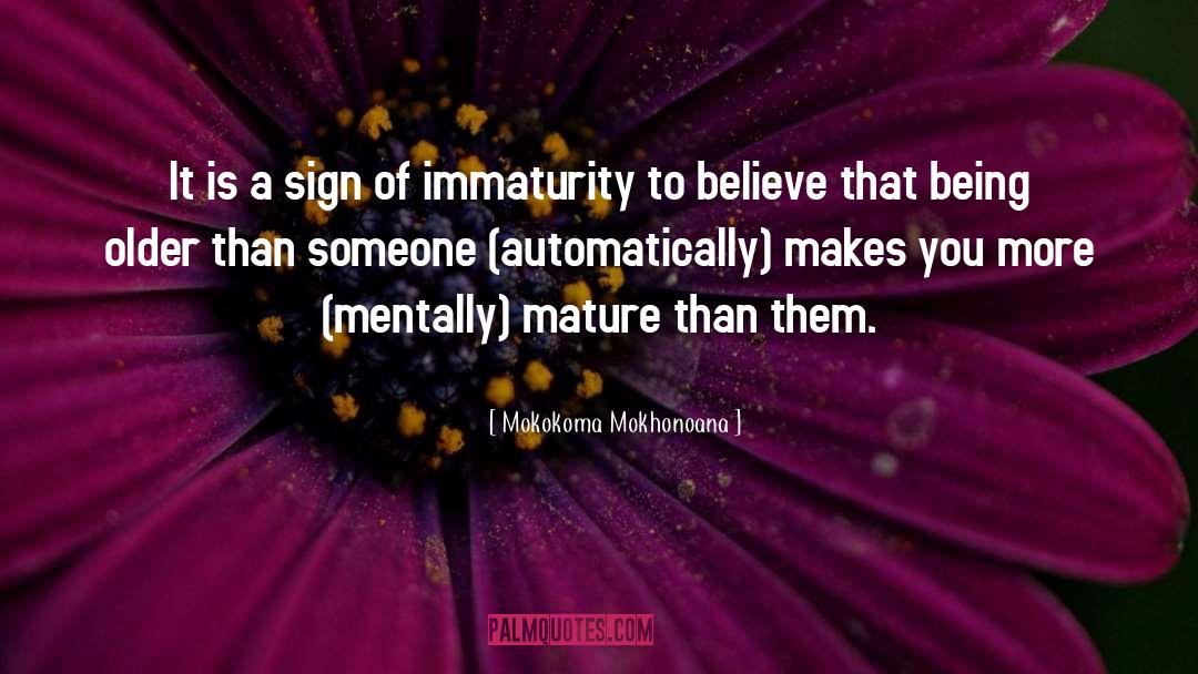 Immaturity quotes by Mokokoma Mokhonoana