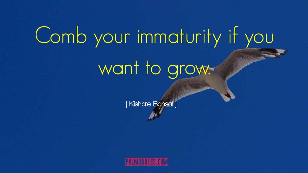 Immaturity quotes by Kishore Bansal