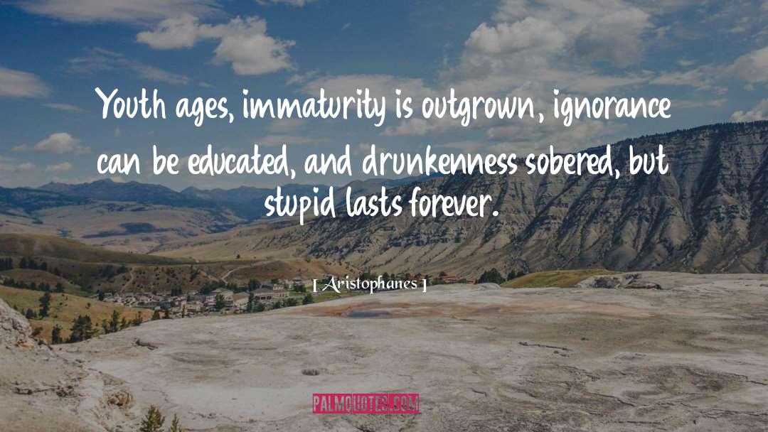 Immaturity quotes by Aristophanes