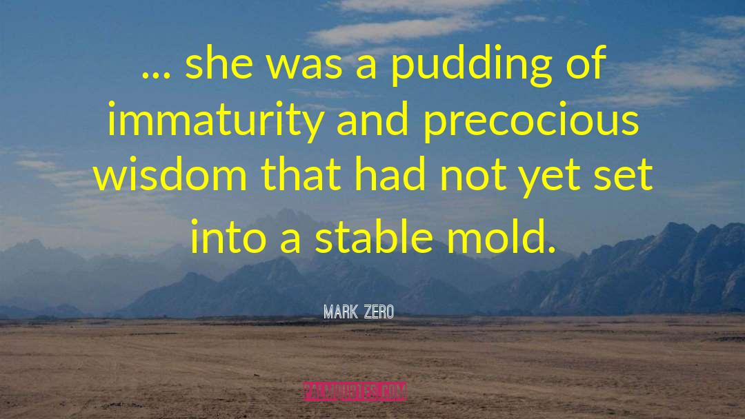 Immaturity quotes by Mark Zero