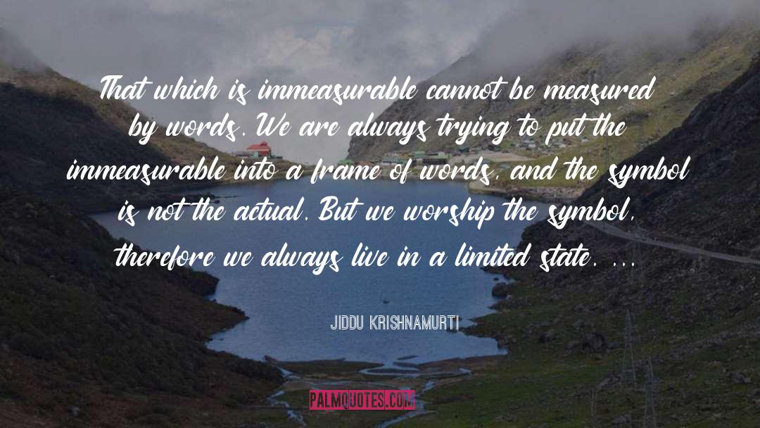 Immeasurable quotes by Jiddu Krishnamurti