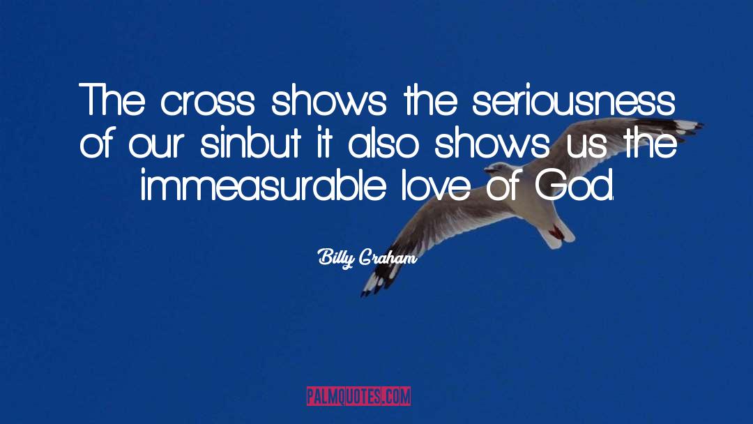 Immeasurable quotes by Billy Graham