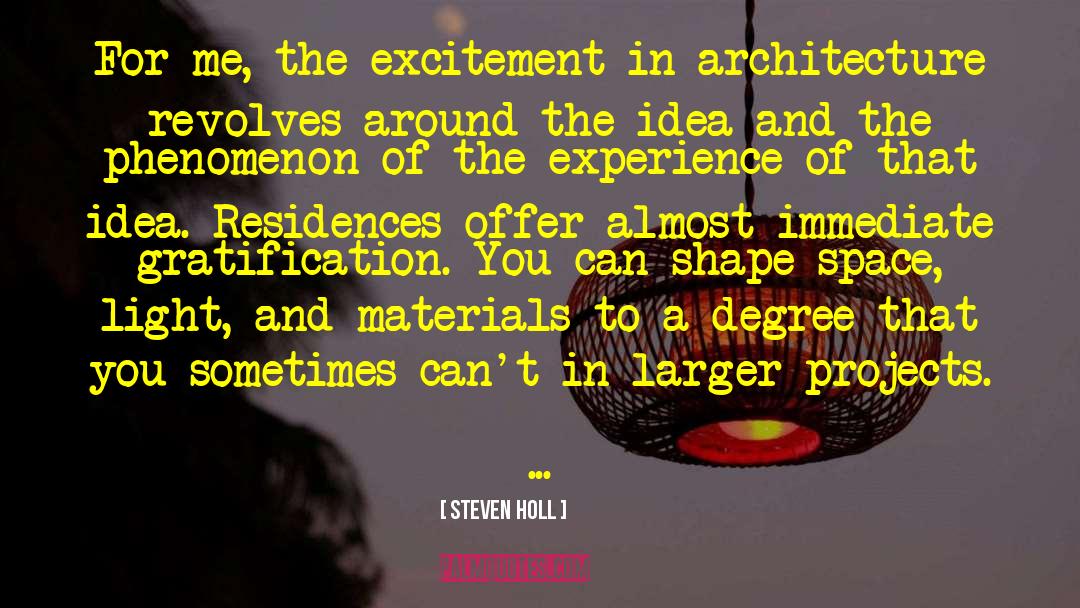 Immediate Gratification quotes by Steven Holl