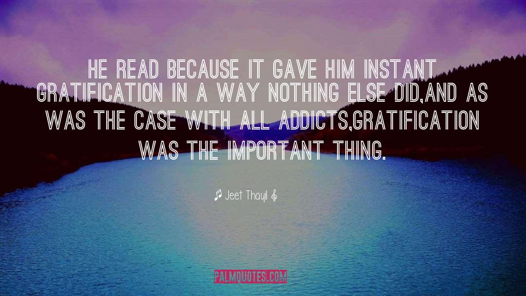 Immediate Gratification quotes by Jeet Thayil