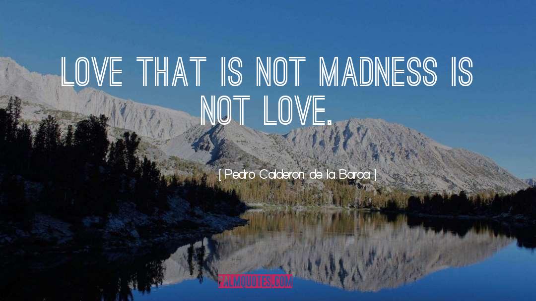 Immense Love quotes by Pedro Calderon De La Barca