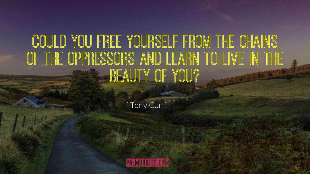 Immerse Yourself In Beauty quotes by Tony Curl