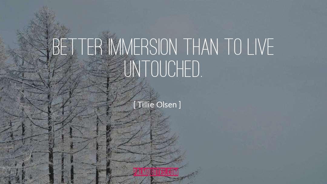 Immersion quotes by Tillie Olsen