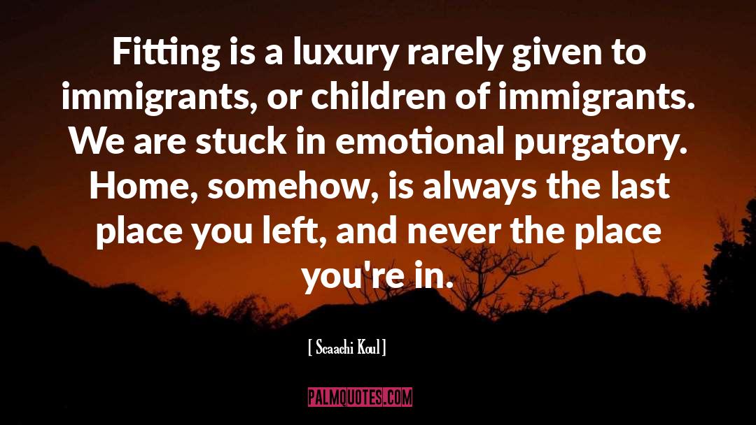 Immigrant Experience quotes by Scaachi Koul