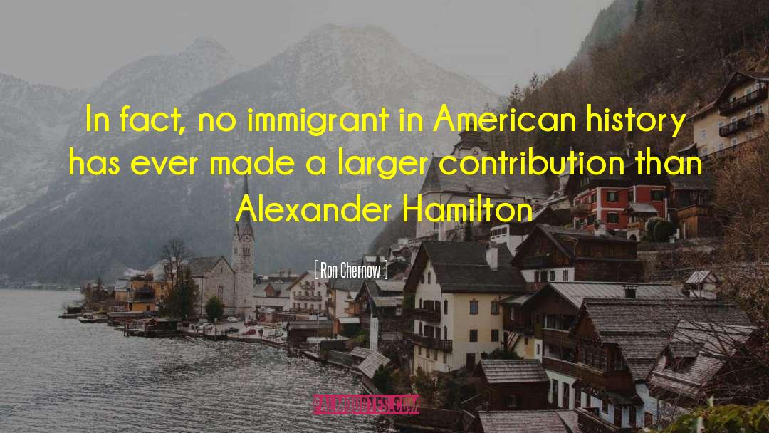 Immigrant quotes by Ron Chernow