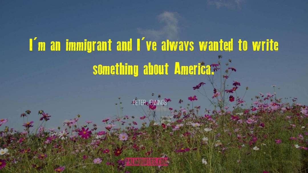 Immigrant quotes by Peter Jennings