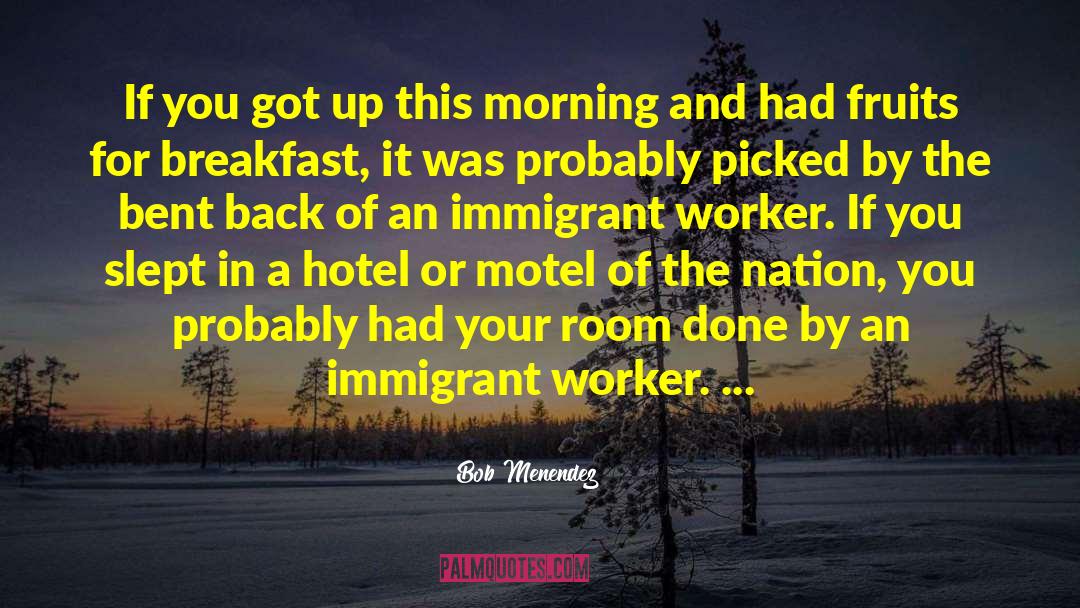 Immigrant Workers quotes by Bob Menendez