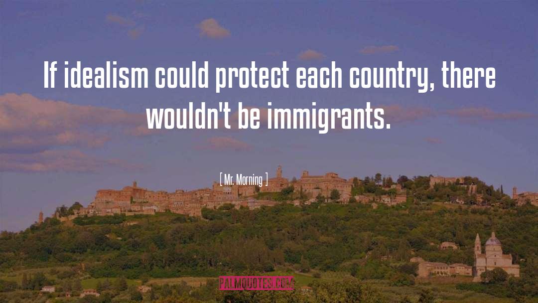 Immigrants quotes by Mr. Morning