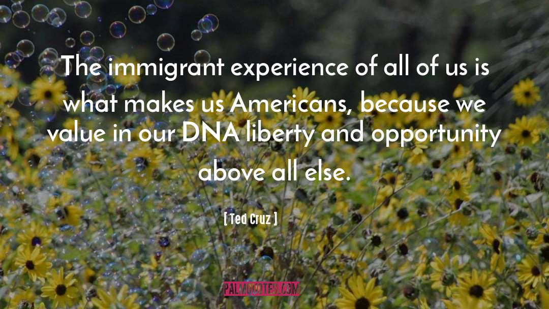Immigration Immigrant Experience quotes by Ted Cruz